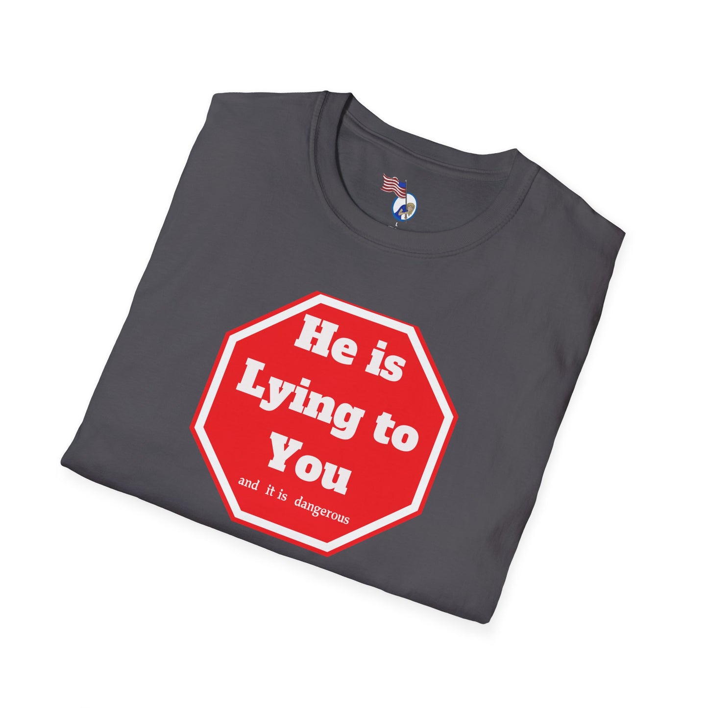 Humorous Unisex Softstyle T-Shirt - "He is Lying to You" Statement Tee