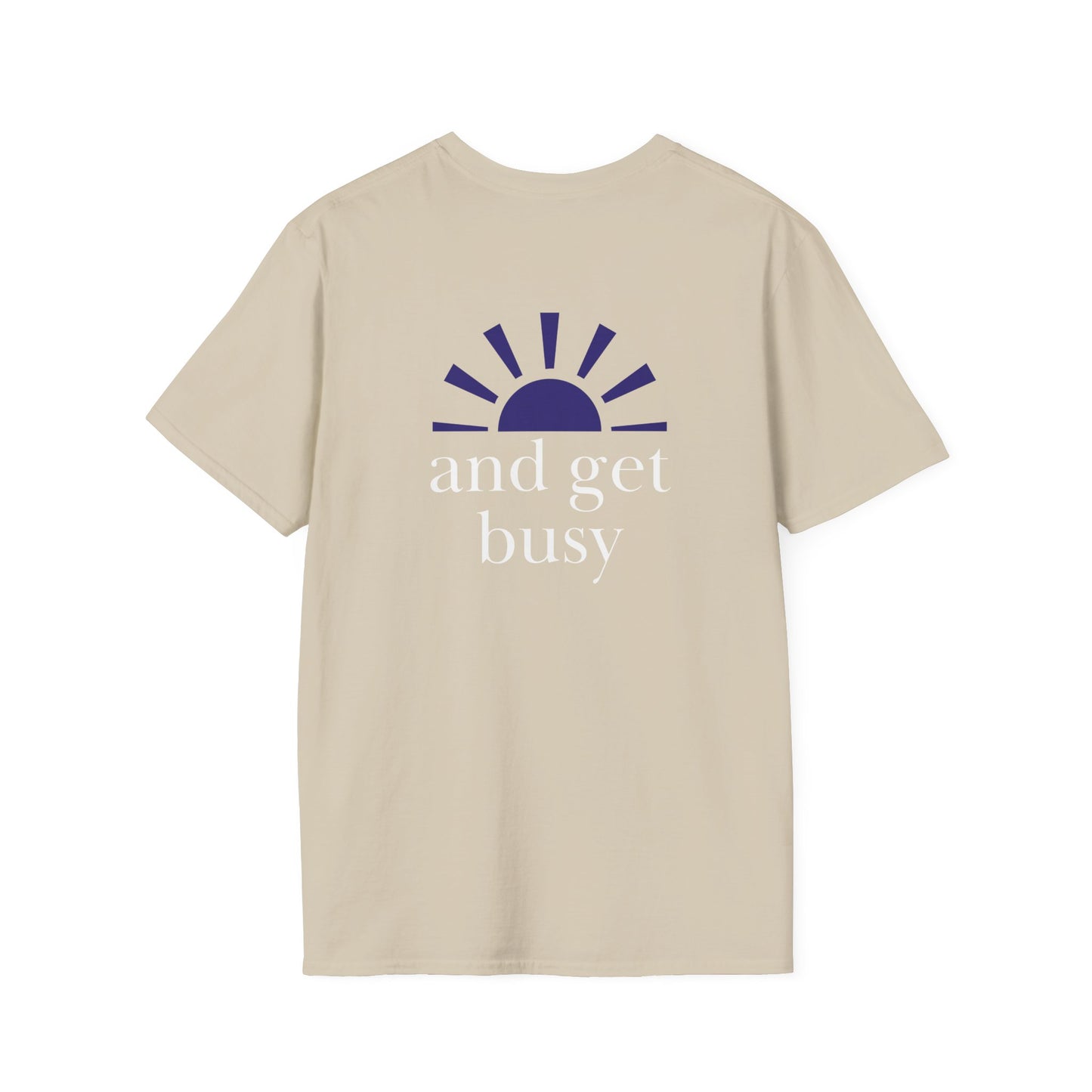 Wake up and get busy - Unisex Softstyle T-Shirt