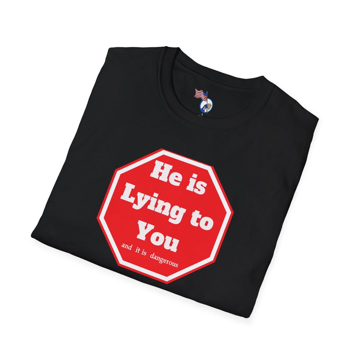 Humorous Unisex Softstyle T-Shirt - "He is Lying to You" Statement Tee