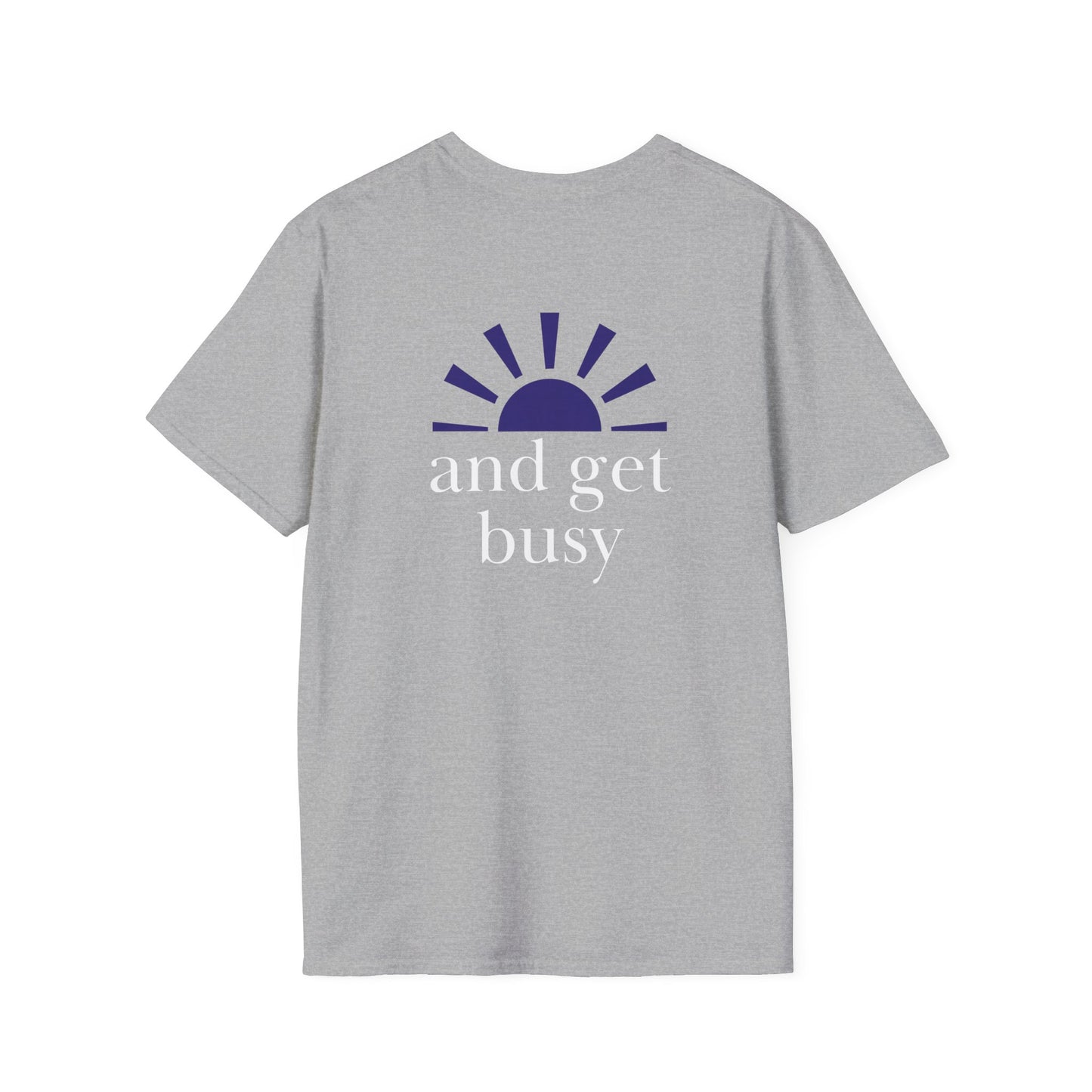 Wake up and get busy - Unisex Softstyle T-Shirt
