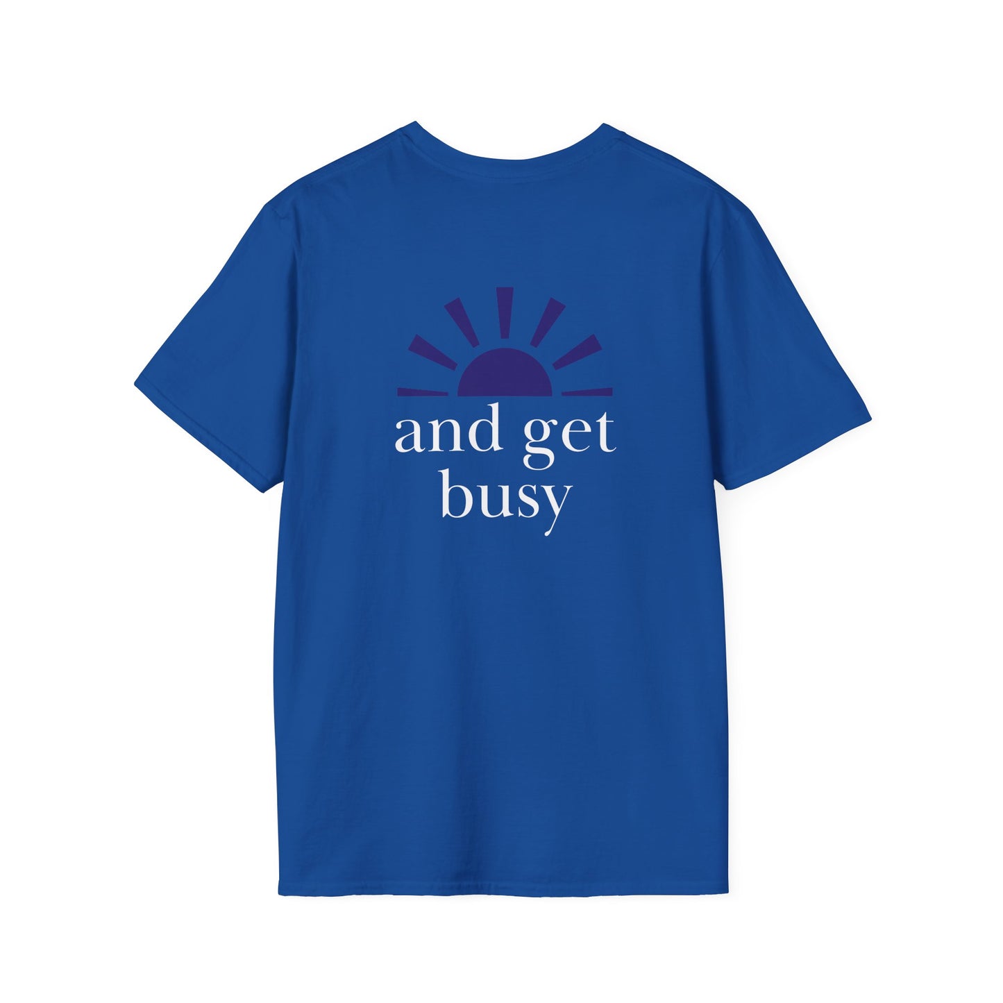 Wake up and get busy - Unisex Softstyle T-Shirt