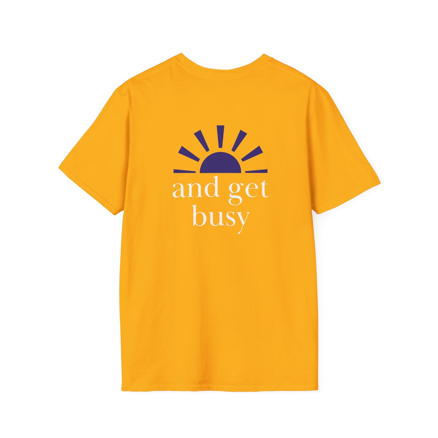 Wake up and get busy - Unisex Softstyle T-Shirt