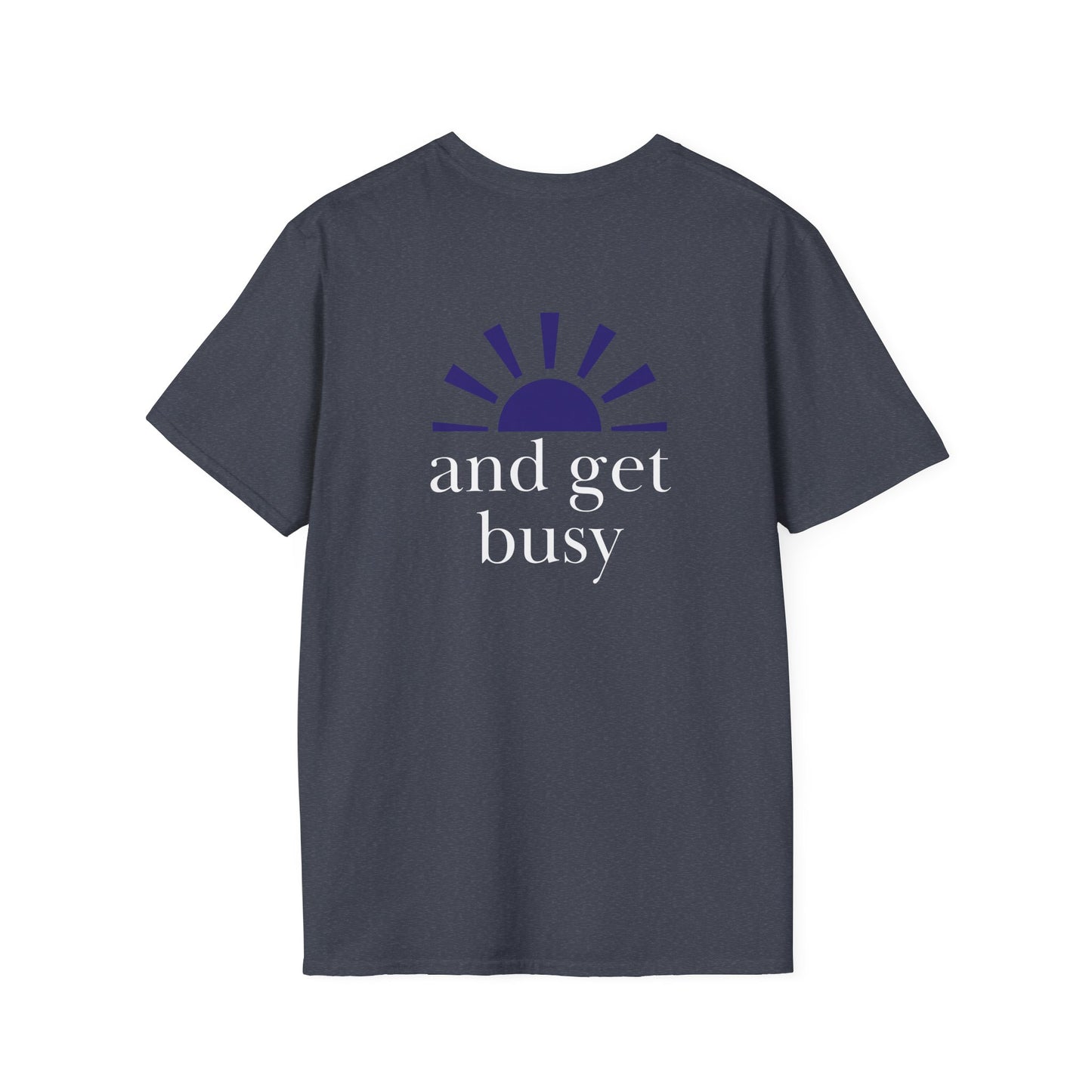 Wake up and get busy - Unisex Softstyle T-Shirt