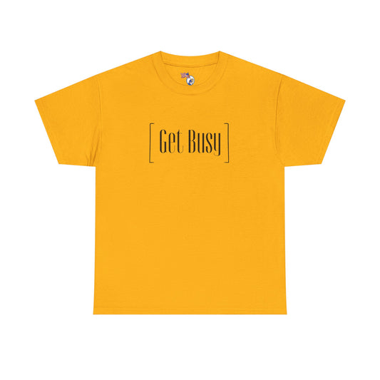 Get Busy - vUnisex Heavy Cotton Tee