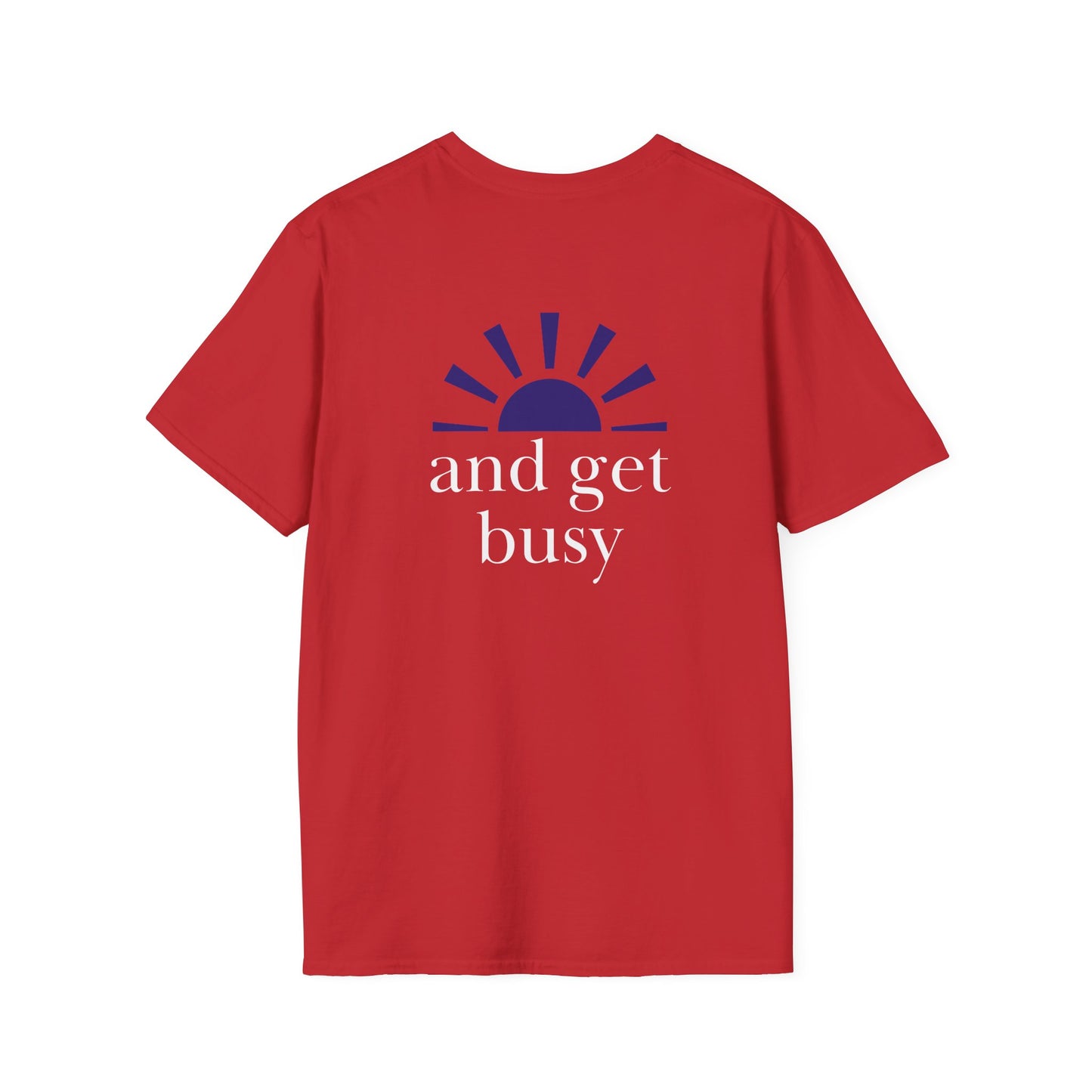 Wake up and get busy - Unisex Softstyle T-Shirt