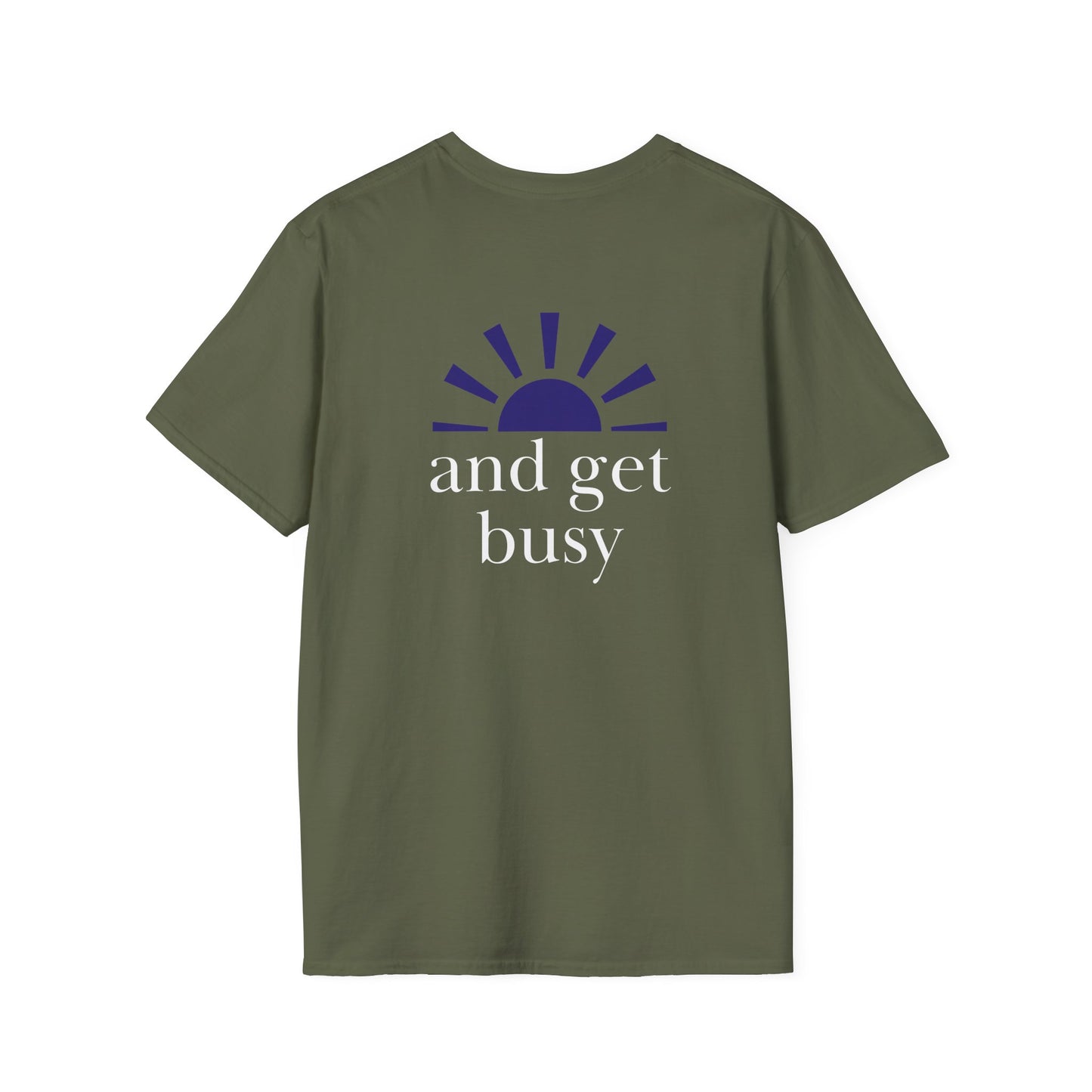 Wake up and get busy - Unisex Softstyle T-Shirt