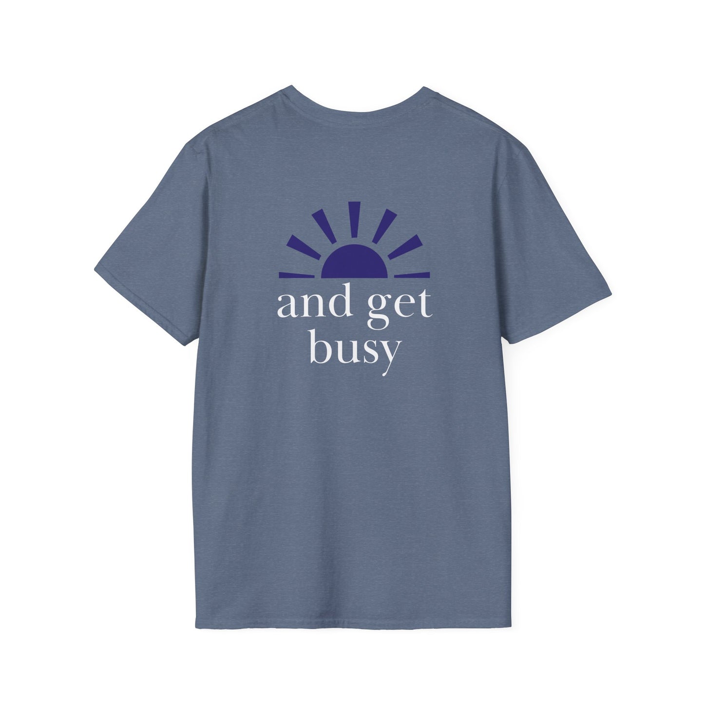 Wake up and get busy - Unisex Softstyle T-Shirt