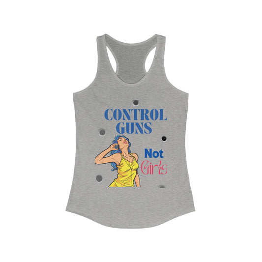 Control guns, Not girls  Women's Ideal Racerback Tank